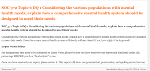 SOC 372 Topic 6 DQ 1 Considering the various populations with mental health needs, explain how a comprehensive mental health system should be designed to meet their needs