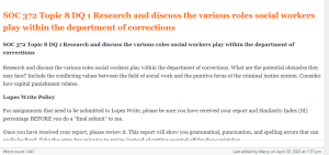 SOC 372 Topic 8 DQ 1 Research and discuss the various roles social workers play within the department of corrections