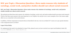 SOC 400 Topic 1 Discussion Question 1 three main reasons why students of sociology, social work, and justice studies should care about social research