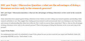 SOC 400 Topic 7 Discussion Question 1 what are the advantages of doing a literature review early in the research process