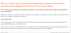 SOC 412 Topic 5 DQ 1 Describe how modern-day culture is viewed by the American-born religion you selected for your essay outline