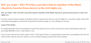 SOC 412 Topic 7 DQ 1 Provide a narrative history timeline of the Black church in America from slavery to the civil rights era