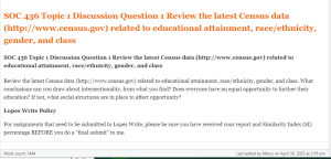 SOC 436 Topic 1 Discussion Question 1 Review the latest Census data (http www.census.gov) related to educational attainment, race ethnicity, gender, and class