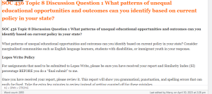 SOC 436 Topic 8 Discussion Question 1 What patterns of unequal educational opportunities and outcomes can you identify based on current policy in your state