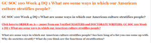 GC SOC 100 Week 4 DQ 1 What are some ways in which our American culture stratifies people