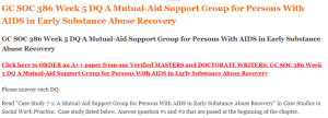 GC SOC 386 Week 5 DQ A Mutual-Aid Support Group for Persons With AIDS in Early Substance Abuse Recovery