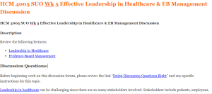 HCM 4005 SUO Wk 5 Effective Leadership in Healthcare & EB Management Discussion