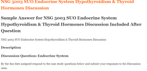 NSG 5003 SUO Endocrine System Hypothyroidism & Thyroid Hormones Discussion