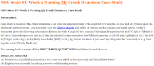NSG 6020 SU Week 2 Nursing Mr Frank Dennison Case Study