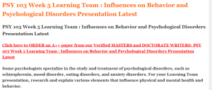 PSY 103 Week 5 Learning Team  Influences on Behavior and Psychological Disorders Presentation Latest