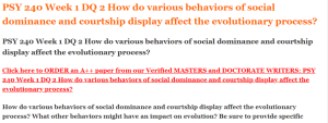 PSY 240 Week 1 DQ 2 How do various behaviors of social dominance and courtship display affect the evolutionary process