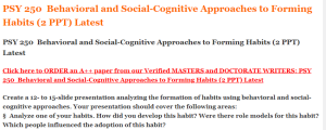 PSY 250  Behavioral and Social-Cognitive Approaches to Forming Habits (2 PPT) Latest