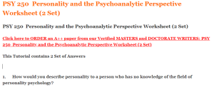 PSY 250  Personality and the Psychoanalytic Perspective Worksheet (2 Set)