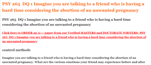 PSY 265  DQ 1 Imagine you are talking to a friend who is having a hard time considering the abortion of an unwanted pregnancy