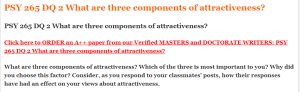 PSY 265 DQ 2 What are three components of attractiveness