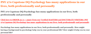 PSY 270 Capstone DQ Psychology has many applications in our lives, both professionally and personally