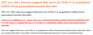 PSY 270  DQ 1 Surveys suggest that up to 4% of the U.S. population suffers from generalized anxiety disorder
