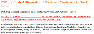 PSY 275  Clinical Diagnosis and Treatment Worksheet (2 Sheet) Latest