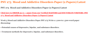 PSY 275  Mood and Addictive Disorders Paper (2 Papers) Latest
