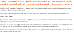 PSYCH 500 Week 1 DQ 2 Explain how cultural values and practices, public policies, and political and economic conditions affect human development