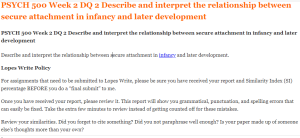 PSYCH 500 Week 2 DQ 2 Describe and interpret the relationship between secure attachment in infancy and later development