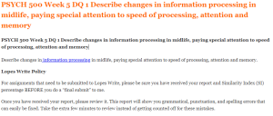 PSYCH 500 Week 5 DQ 1 Describe changes in information processing in midlife, paying special attention to speed of processing, attention and memory