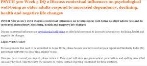 PSYCH 500 Week 5 DQ 2 Discuss contextual influences on psychological well-being as older adults respond to increased dependency, declining, health and negative life changes