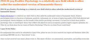 PSYCH 504 Positive Psychology is a relatively new field which is often called the modernized version of humanistic theory