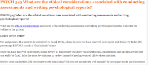 PSYCH 525 What are the ethical considerations associated with conducting assessments and writing psychological reports