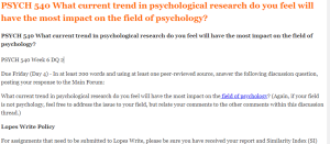 PSYCH 540 What current trend in psychological research do you feel will have the most impact on the field of psychology