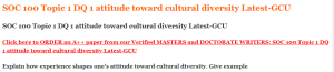 SOC 100 Topic 1 DQ 1 attitude toward cultural diversity Latest-GCU