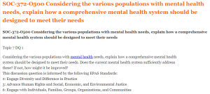 SOC-372-O500 Considering the various populations with mental health needs, explain how a comprehensive mental health system should be designed to meet their needs