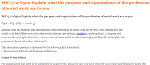 SOC-372-O500 Explain what the purpose and expectations of the profession of social work are to you