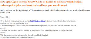 SOC-372-O500 use the NASW Code of Ethics to discuss which ethical values principles are involved and how you would react
