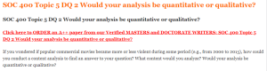 SOC 400 Topic 5 DQ 2 Would your analysis be quantitative or qualitative