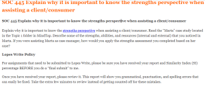SOC 445 Explain why it is important to know the strengths perspective when assisting a client consumer