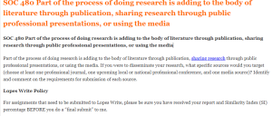SOC 480 Part of the process of doing research is adding to the body of literature through publication, sharing research through public professional presentations, or using the media