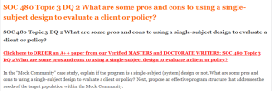 SOC 480 Topic 3 DQ 2 What are some pros and cons to using a single-subject design to evaluate a client or policy