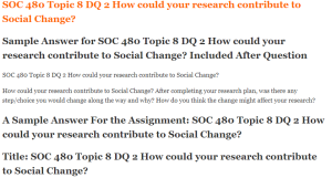 SOC 480 Topic 8 DQ 2 How could your research contribute to Social Change