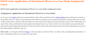 SOCW 6060 Application of Attachment Theory to a Case Study Assignment Latest