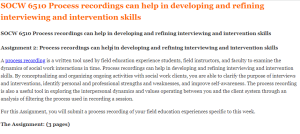 SOCW 6510 Process recordings can help in developing and refining interviewing and intervention skills