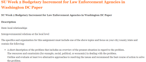 SU Week 2 Budgetary Increment for Law Enforcement Agencies in Washington DC Paper
