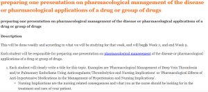 preparing one presentation on pharmacological management of the disease or pharmacological applications of a drug or group of drugs