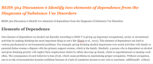 BEHS 364 Discussion 6 Identify two elements of dependence from the Diagnosis of Substance Use Disorders