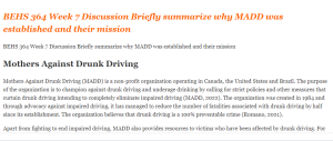 BEHS 364 Week 7 Discussion Briefly summarize why MADD was established and their mission