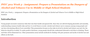 PSYC 3011 Week 3 - Assignment Prepare a Presentation on the Dangers of Alcohol and Tobacco Use to Middle or High School Students