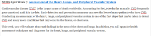 NURS 6512 Week 7: Assessment of the Heart, Lungs, and Peripheral Vascular System