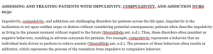 ASSESSING AND TREATING PATIENTS WITH IMPULSIVITY, COMPULSIVITY, AND ADDICTION NURS 6630 